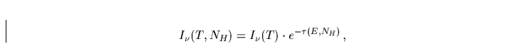 \begin{displaymath}
I_\nu(T,N_H)=I_\nu(T) \cdot e^{-\tau(E,N_H)}\,,\end{displaymath}