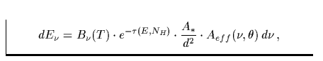 $\textstyle\parbox{9.5cm}{
\begin{displaymath}
dE_\nu = B_\nu(T)\cdot e^{-\tau(E,N_H)}\cdot \frac{A_*}{d^2}\cdot
A_{eff}(\nu,\theta)\,d\nu\,,\end{displaymath}}$