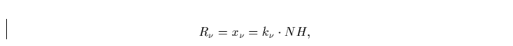 \begin{displaymath}
R_\nu = x_\nu = k_\nu \cdot NH ,\end{displaymath}