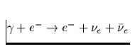 $\gamma + e^- \rightarrow e^- + \nu_e + \bar{\nu}_e$