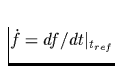 $\dot{f}=df/dt\vert _{t_{ref}}$