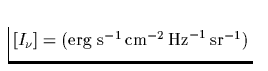 $\,[I_\nu] =(\mbox{erg s}^{-1}\,
\mbox{cm}^{-2}\,\mbox{Hz}^{-1}\,\mbox{sr}^{-1})\,$