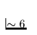 $\sim 6$