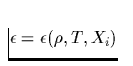 $\epsilon =\epsilon(\rho,T,X_i)$