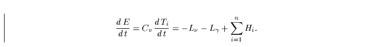 \begin{displaymath}
\frac{d\,E}{d\,t} = C_v\,\frac{d\,T_i}{d\,t} = - L_\nu - L_\gamma + \sum_{i=1}^{n} H_i.\end{displaymath}