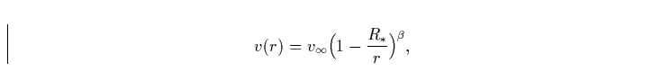 \begin{displaymath}
v(r) = v_{\infty}\Bigr(1-\frac{R_{\ast}}{r}\Bigr)^{\beta} ,\end{displaymath}