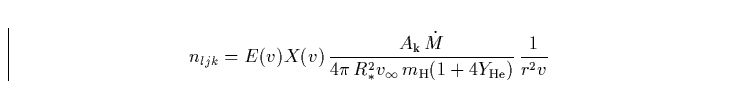 \begin{displaymath}
n_{ljk} = E(v)X(v)\,
\frac{A_{\rm k}\, {\dot M}}
{4\pi \, ...
...st}^2 v_{\infty}\, m_{\rm H}(1+4Y_{\rm He})} \,
\frac{1}{r^2 v}\end{displaymath}