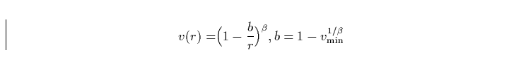\begin{displaymath}
v(r) = \Bigr(1-\frac{b}{r}\Bigr)^{\beta} , b = 1 - v_{\rm min}^{1/\beta}\end{displaymath}