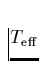 $T_{\rm eff}$
