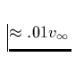 $\approx .01
v_{\infty}$