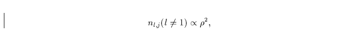 \begin{displaymath}
n_{l,j}(l \not = 1) \propto \rho^2,\end{displaymath}