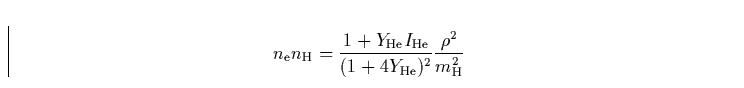 \begin{displaymath}
n_{\rm e} n_{\rm H}=\frac{1+Y_{\rm He}I_{\rm He}}{(1+4Y_{\rm He})^{2}}
\frac{\rho^{2}}{m_{\rm H}^2}\end{displaymath}