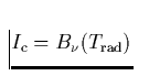 $I_{\rm c}=B_{\nu}(T_{\rm rad})$