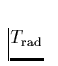 $T_{\rm rad}$