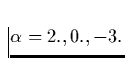 $\alpha = 2., 0., -3.$