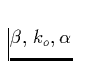 $\beta,\,k_o,\alpha$