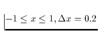 $-1 \le x \le 1,
\Delta x = 0.2$