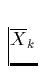 $\overline{X}_k$