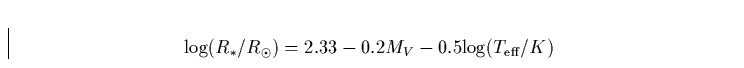 \begin{displaymath}
{\rm log}(R_{\ast}/R_{\odot}) = 2.33 - 0.2 M_V - 0.5 {\rm log}(T_{\rm eff}/K)\end{displaymath}