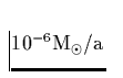 $10^{-6} {\rm M_{\odot}/a}$