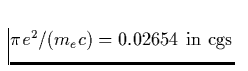 $\pi e^2/(m_e c) = 0.02654\,\, {\rm in \,\,cgs} $