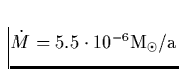 ${\dot M}= 5.5 \cdot 10^{-6} {\rm M_{\odot}/a}$