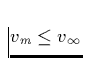 $v_m \le
 v_{\infty}$