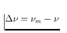 $\Delta \nu = \nu_m - \nu$