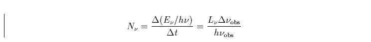\begin{displaymath}
N_{\nu} = \frac{\Delta (E_{\nu}/h\nu)}{\Delta t} = \frac{L_{\nu} \Delta
\nu_{\rm obs}}{h \nu_{\rm obs}}\end{displaymath}