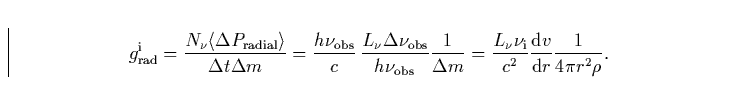 \begin{displaymath}
g_{\rm rad}^{\rm i}= \frac{N_{\nu} \langle \Delta P_{\rm rad...
 ...rm i}}{c^2} \frac{{\rm d}v}{{\rm d}r} \frac{1}{4 \pi r^2 \rho}.\end{displaymath}