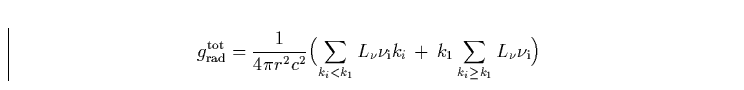 \begin{displaymath}
g_{\rm rad}^{\rm tot}= \frac{1}{4 \pi r^2 c^2} \Bigl(\sum_{k...
...m i}k_i
\,+\,\k1 \sum_{k_i \ge \k1} L_{\nu} \nu_{\rm i}\Bigr)\end{displaymath}