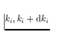$k_i, k_i + {\rm d}k_i$