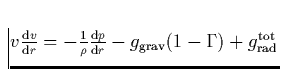 $v \frac{{\rm d}v}{{\rm d}r}= - \frac{1}{\rho} \frac{{\rm d}p}{{\rm d}r}
- g_{\rm grav}(1-\Gamma) + g_{\rm rad}^{\rm tot}$