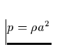 $ p = \rho a^2$