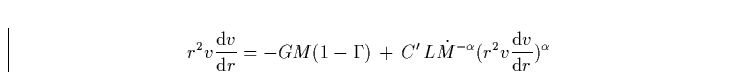 \begin{displaymath}
r^2 v \frac{{\rm d}v}{{\rm d}r}= -GM(1-\Gamma) \,+\, C'\, L {\dot M}^{-\alpha} (r^2 v
\frac{{\rm d}v}{{\rm d}r})^{\alpha}\end{displaymath}