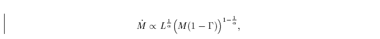 \begin{displaymath}
{\dot M}\propto L^{\frac{1}{\alpha}} \Bigl(M(1-\Gamma)\Bigr)^{1-\frac{1}{\alpha}},\end{displaymath}
